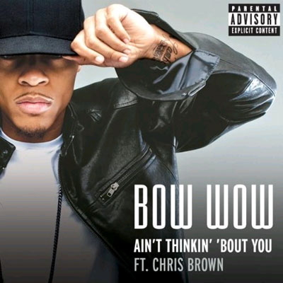Ain't Thinkin' 'Bout You - Bow Wow (Cash Money/Universal Motown). 2010