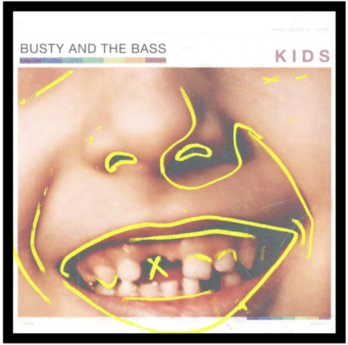 Kids - Busty and the Bass.  (Arts and Crafts Productions). 2020